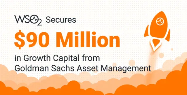 WSO2 Secures $90M from Goldman Sachs to Accelerate Expansion and Cloud-native Solutions
